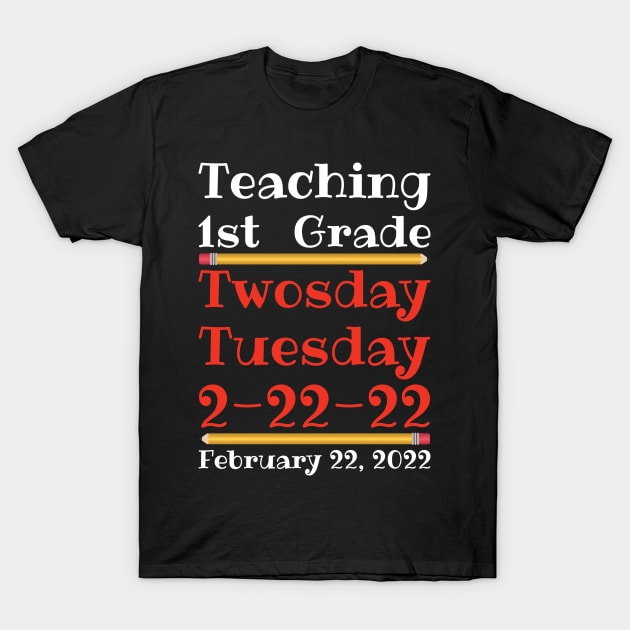 Teaching 1st Grade Twosday Tuesday February 22 2022 T-Shirt by DPattonPD